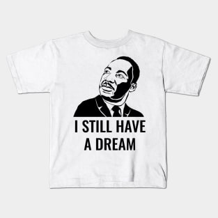 I still have a dream Kids T-Shirt